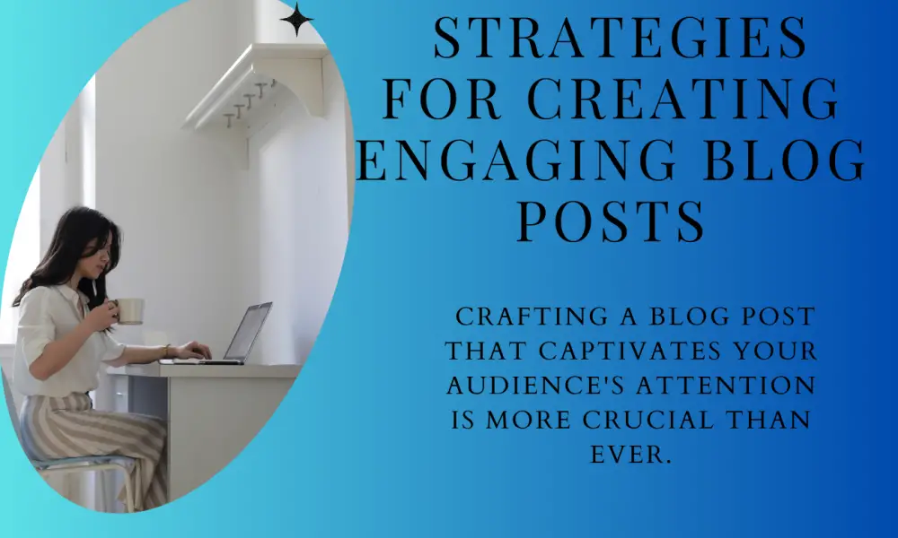 7 Proven Strategies for Creating Engaging Blog Posts: Learn How?