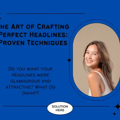 The Art of Crafting Perfect Headlines: 7 Proven Techniques